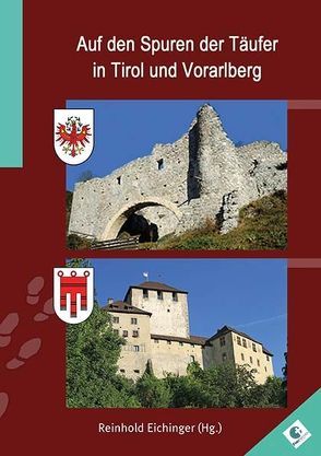 Auf den Spuren der Täufer in Tirol und Vorarlberg von Eichinger,  Annalena, Eichinger,  Reinhold, Eugster,  Max, Hagspiel-Keller,  Hella, Koppi,  Christine