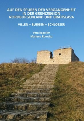 Auf den Spuren der Vergangenheit in der Grenzregion Nordburgenland und Bratislava von Kapeller,  Vera, Romako,  Marlene