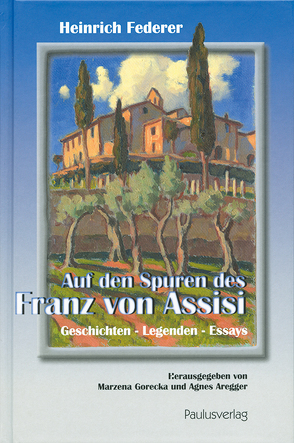 Auf den Spuren des Franz von Assisi von Aregger,  Agnes, Federer,  Heinrich, Gorecka,  Marzena