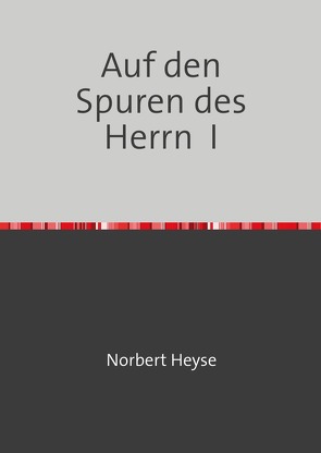 Auf den Spuren des Herrn I von Heyse,  Norbert