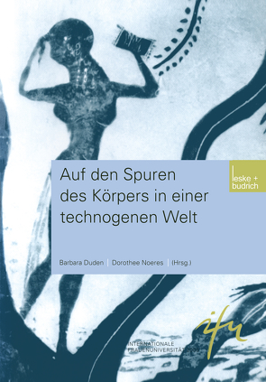 Auf den Spuren des Körpers in einer technogenen Welt von Duden,  Barbara, Noeres,  Dorothee