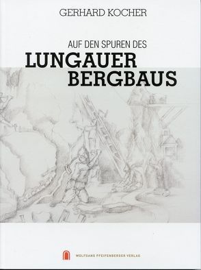 Auf den Spuren des Lungauer Bergbaues von Kocher,  Gerhard