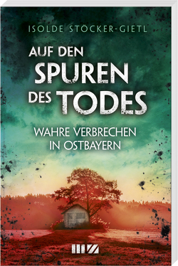 Auf den Spuren des Todes von Stöcker-Gietl,  Isolde