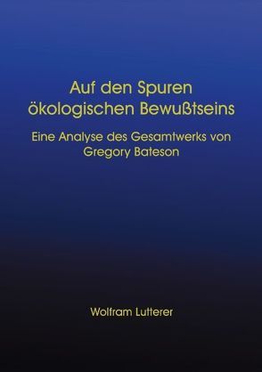 Auf den Spuren ökologischen Bewusstseins von Lutterer,  Wolfram