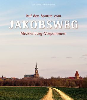 Auf den Spuren vom Jakobsweg in Mecklenburg-Vorpommern von Franke,  Lars, Priebe,  Michael