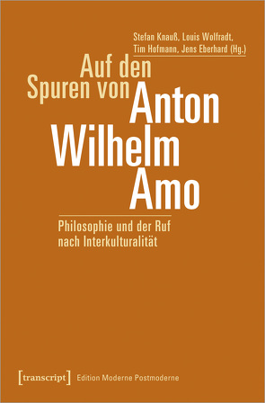 Auf den Spuren von Anton Wilhelm Amo von Eberhard,  Jens, Hofmann,  Tim, Knauß,  Stefan, Wolfradt,  Louis