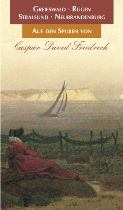 Auf den Spuren von Caspar David Friedrich von Stock,  Wolf-Dietmar