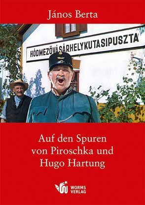 Auf den Spuren von Piroschka und Hugo Hartung von Berta,  János