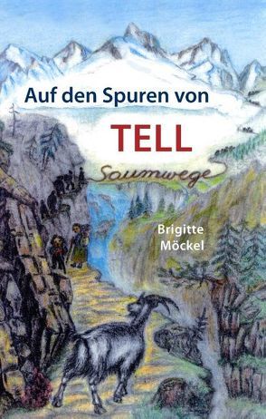 Auf den Spuren von Tell von Möckel,  Brigitte