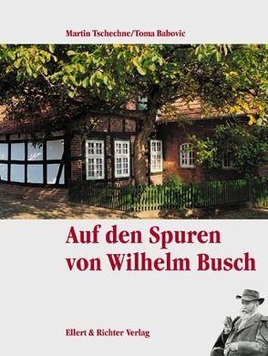 Auf den Spuren von Wilhelm Busch von Babovic,  Toma, Tschechne,  Martin