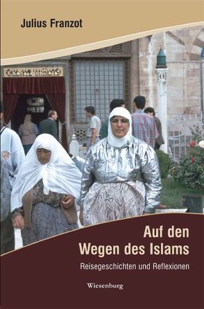 Auf den Wegen des Islams von Franzot,  Julius