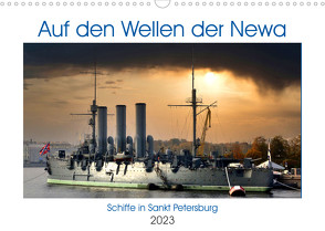 Auf den Wellen der Newa – Schiffe in Sankt Petersburg (Wandkalender 2023 DIN A3 quer) von von Loewis of Menar,  Henning