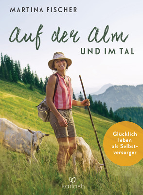 Auf der Alm und im Tal von Fischer,  Martina, Steinbacher,  Dorothea