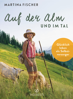 Auf der Alm und im Tal von Fischer,  Martina, Steinbacher,  Dorothea