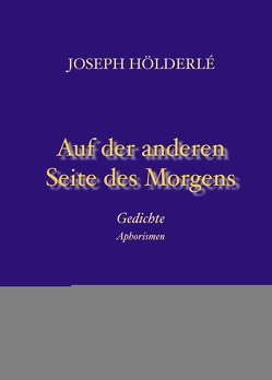 Auf der anderen Seite des Morgens von Hölderlé,  Joseph