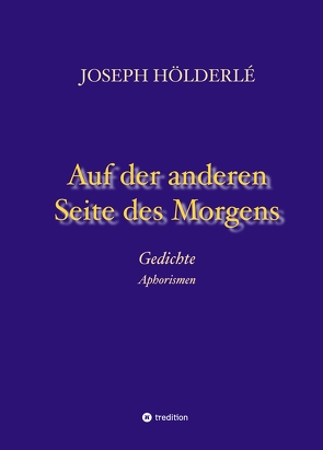 Auf der anderen Seite des Morgens von Hölderlé,  Joseph