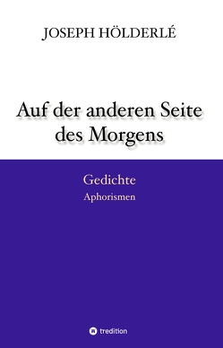 Auf der anderen Seite des Morgens von Hölderlé,  Joseph