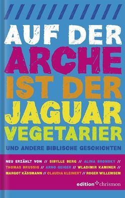 Auf der Arche ist der Jaguar Vegetarier von Berg,  Sybille, Bronsky,  Alina, Brussig,  Thomas, Geiger,  Arno, Kaminer,  Wladimir, Käßmann,  Margot, Kleinert,  Claudia, Willemsen,  Roger