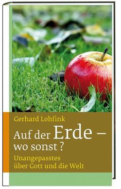 Auf der Erde – wo sonst? von Lohfink,  Gerhard