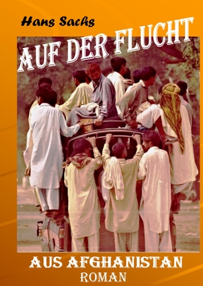 Auf der Flucht aus Afghanistan von Roth,  Marlene, Sachs,  Hans