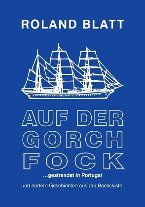 Auf der Gorch Fock … gestrandet in Portugal von Blatt,  Roland