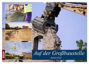 Auf der Großbaustelle (Wandkalender 2024 DIN A2 quer), CALVENDO Monatskalender von Bildergalerie - Babett Paul,  Babetts