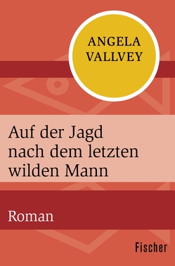 Auf der Jagd nach dem letzten wilden Mann von Müller,  Elisabeth, Vallvey,  Ángela