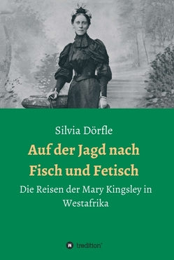 Auf der Jagd nach Fisch und Fetisch von Dörfle,  Silvia