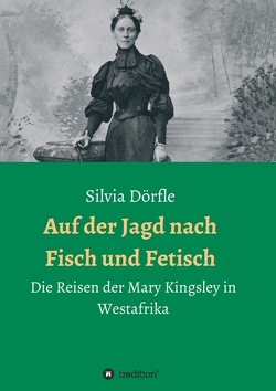 Auf der Jagd nach Fisch und Fetisch von Dörfle,  Silvia