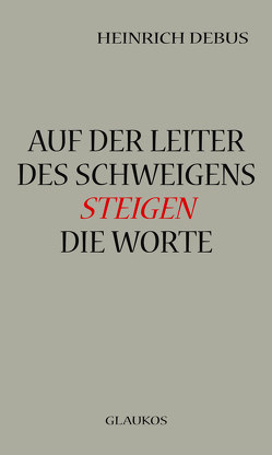 Auf der Leiter des Schweigens steigen die Worte von Debus,  Heinrich, Hammer,  Hartmut, Hammer-Raber,  Beate, Jentzmik,  Peter, Jost-Schmitt,  Sabine