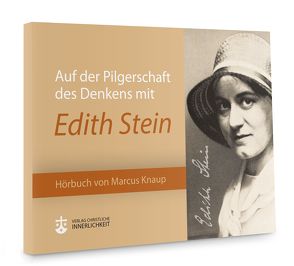 Auf der Pilgerschaft des Denkens mit Edith Stein von Hauser,  Christian, Knaup,  Marcus, Schätzle,  Andreas, Thost,  Bruno, Thost-Hauser,  Katja