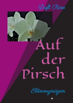 Auf der Pirsch (Erotischer Roman) von Rose,  Duft