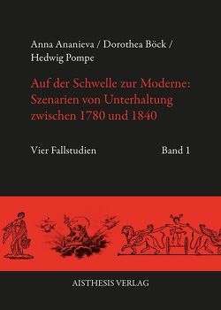 Auf der Schwelle zur Moderne: Szenarien von Unterhaltung zwischen 1780 und 1840 von Ananieva,  Anna, Böck,  Dorothea, Haaser,  Rolf, Pompe,  Hedwig