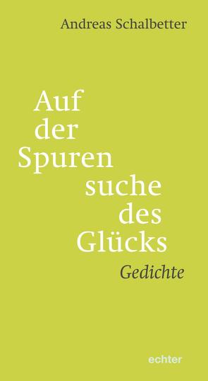 Auf der Spurensuche des Glücks von Schalbetter,  Andreas