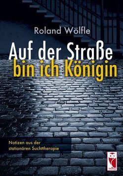 Auf der Straße bin ich Königin von Wölfle,  Roland