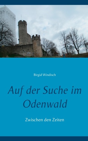 Auf der Suche im Odenwald von Windisch,  Birgid