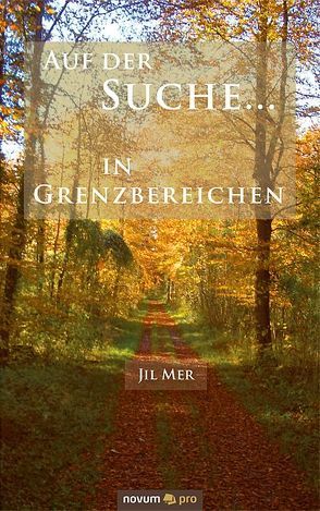 Auf der Suche … in Grenzbereichen von Jil Mer