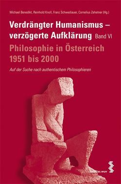 Verdrängter Humanismus – verzögerte Aufklärung. Philosophie in Österreich 1951–2000 von Benedikt,  Michael, Knoll,  Reinhold, Schwediauer,  Franz, Zehetner,  Cornelius