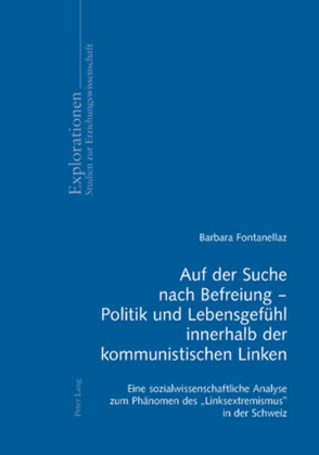 Auf der Suche nach Befreiung – Politik und Lebensgefühl innerhalb der kommunistischen Linken von Fontanellaz,  Barbara