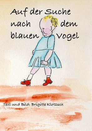 Auf der Suche nach dem blauen Vogel von Klotzsch,  Brigitte