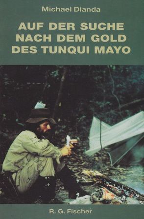 Auf der Suche nach dem Gold des Tunqui Mayo. Expedition in eine der… / Auf der Suche nach dem Gold des Tunqui Mayo. Expedition in eine der… von Dianda,  Michael