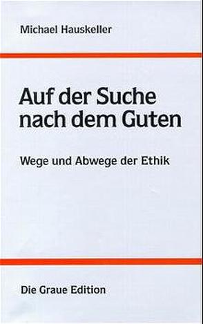 Auf der Suche nach dem Guten von Hauskeller,  Michael