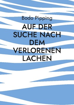 Auf der Suche nach dem verlorenen Lachen von Pipping,  Bodo