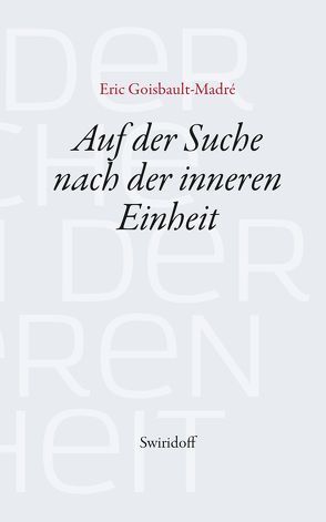 Auf der Suche nach der inneren Einheit von de la Croix,  Guy Féaux, Goisbault - Madré,  Eric, Madré,  André