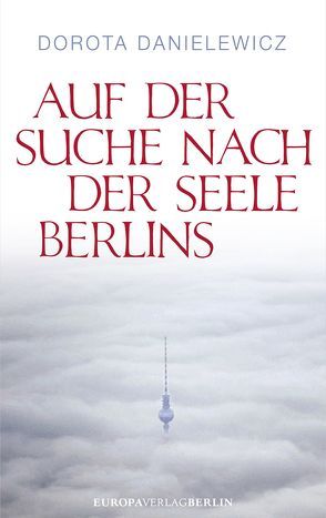 Auf der Suche nach der Seele Berlins von Danielewicz,  Dorota