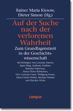 Auf der Suche nach der verlorenen Wahrheit von Daston,  Lorraine, Flaig,  Egon, Grafton,  Anthony, Habermas,  Rebekka, Kiesow,  Rainer Maria, Kittsteiner,  Heinz Dieter, Oexle,  Otto Gerhard, Simon,  Dieter, Sonne,  Wolfgang, Wehler,  Hans-Ulrich, Werner,  Michael, White,  Hayden