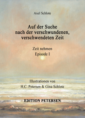 Auf der Suche nach der verschwundenen, verschwendeten Zeit von Petersen,  Hans-Christian, Schlote,  Axel, Schlote,  Gina