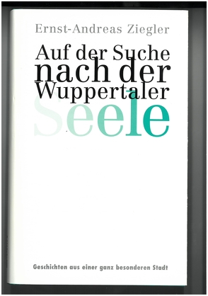 Auf der Suche nach der Wuppertaler Seele von Rau,  Johannes, Ziegler,  Ernst A