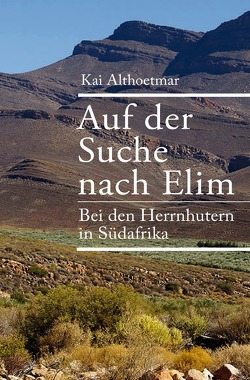 Auf der Suche nach Elim. Bei den Herrnhutern in Südafrika von Althoetmar,  Kai