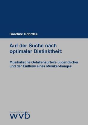 Auf der Suche nach optimaler Distinktheit: Musikalische Gefallensurteile Jugendlicher und der Einfluss eines Musiker-Images von Cohrdes,  Caroline